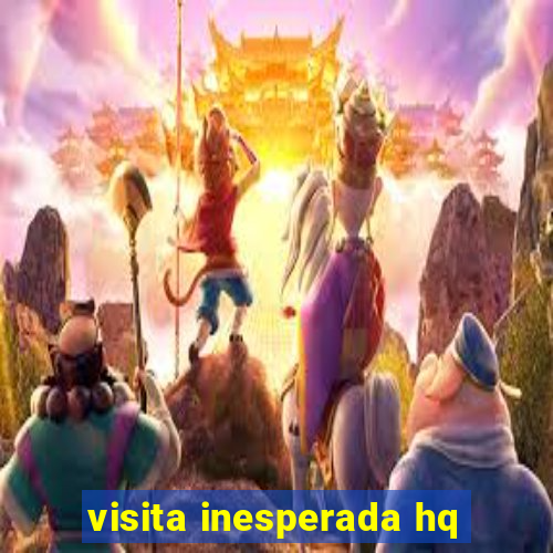 visita inesperada hq